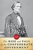 The Rise and Fall of the Confederate Government: All Volumes ...