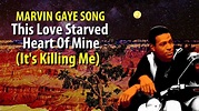 Marvin Gaye This Love Starved Heart Of Mine (It's Killing Me) - YouTube