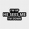 im up he sees me im down - Im Up He Sees Me Im Down - Sticker | TeePublic