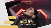 ROSA LÓPEZ - Si No Te Vuelvo A Ver (Videoclip Oficial) - YouTube