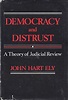 Democracy and Distrust: A Theory of Judicial Review: John Hart Ely ...