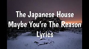 The Japanese House - Maybe You're The Reason (Lyrics)🎵 - YouTube