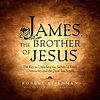 Amazon.com: James, the Brother of Jesus: The Key to Unlocking the ...