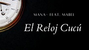 Maná - El Reloj Cucú (feat. Mabel) [Letra] - YouTube