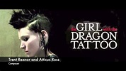 The Girl With The Dragon Tattoo - (Trent Reznor, Atticus Ross) - YouTube