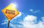 Resistance is Futile and Destroys Success in Many Important Ways ...