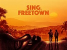 Sing, Freetown: Trailer 1 - Trailers & Videos - Rotten Tomatoes