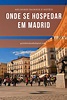 Onde ficar em Madri? Top 8 Bairros e Melhores Hotéis em Madrid | Madri ...