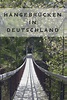Hängebrücken in Deutschlands: 2 aufregende Ausflugsziele | Reisewelt