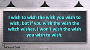 Tongue-Twister: I wish to wish the wish you wish to wish, but if you ...