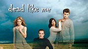 Dead Like Me - Showtime Series - Where To Watch