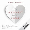 Die Weisheit der Liebe: Eine Philosophie der Lebensfreude (Hörbuch ...