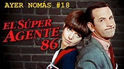 El Súper Agente 86 | Ayer Nomás #18 - YouTube