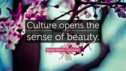 Ralph Waldo Emerson Quote: “Culture opens the sense of beauty.”