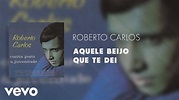 Roberto Carlos - Aquele Beijo Que Te Dei (Áudio Oficial) - YouTube