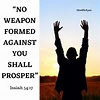 No weapon formed against you shall prosper. Isaiah 54:17 - newlife4you