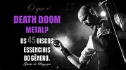 O que é Death Doom Metal? Os 45 Discos Essenciais do Gênero.