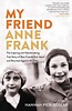 My Friend Anne Frank: The Inspiring and Heartbreaking True Story of ...
