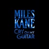 Miles Kane – Cry On My Guitar Lyrics | Genius Lyrics