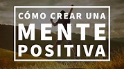 Cómo Crear una Mente Positiva - YouTube