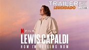 Lewis Capaldi: How I'm Feeling Now (2023) |Trailer 4k Legendado ...
