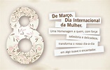 Feliz Dia Internacional da Mulher ! Vocês Merecem a Nossa Homenagem!