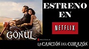 Gönül, LA CANCION DEL CORAZON, la nueva película de Netflix que estrena ...