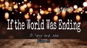 IF THE WORLD WAS ENDING song by: JP Saxe and Julia Michaels(LYRICS ...