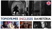 TOP 10 FILMES INGLESES DA HISTÓRIA DO CINEMA - TUDO SOBRE SEU FILME