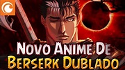 OFICIAL! Novo Anime De Berserk Dublado Na Crunchyroll - The Golden Age ...