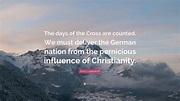 Erich Ludendorff Quote: “The days of the Cross are counted. We must ...