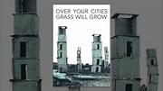 Over Your Cities Grass Will Grow - YouTube