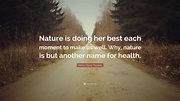 Henry David Thoreau Quote: “Nature is doing her best each moment to ...