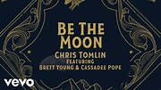 Chris Tomlin - Be The Moon (Lyric Video) ft. Brett Young, Cassadee Pope ...