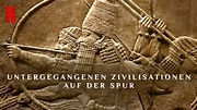 Untergegangenen Zivilisationen auf der Spur (2022) - Netflix | Flixable