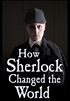 How Sherlock Changed the World - streaming online