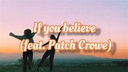 If you Believe (Lyrics) feat. Patch Crowe - YouTube