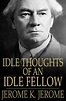 Idle Thoughts of an Idle Fellow by Jerome K. Jerome, Paperback | Barnes ...