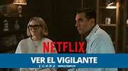 VER El Vigilante, nueva serie de Netflix: ¿Habrá segunda temporada y ...