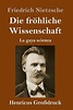 Die Froehliche Wissenschaft (grossdruck) by Friedrich Wilhelm Nietzsche ...