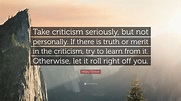 Hillary Clinton Quote: “Take criticism seriously, but not personally ...