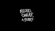 Blood, Sweat & Years