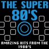 ‎The Super 80's (Amazing Hits from the 1980's) by Various Artists on ...