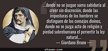 Giordano Bruno: ...,donde no se juzgue suma sabiduría al creer sin ...