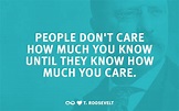 "People don't care how much you know until they know how much you care ...