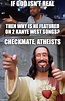 checkmate, atheists - Imgflip