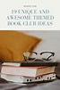 19 Unique and Totally Awesome Themed Book Club Ideas | Book Riot