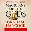 Magicians of the Gods by Graham Hancock - Audiobook - Audible.com