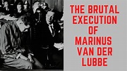 The BRUTAL Execution Of Marinus Van Der Lubbe - Reichstag Firestarter ...