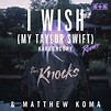 I Wish (My Taylor Swift) [Karboncopy Remix] - Single》- The Knocks ...